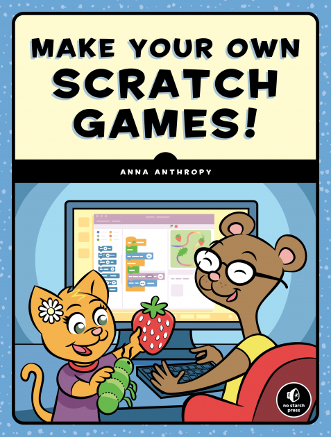 Cover of the book Make Your Own Scratch Games! by Anna Anthropy.